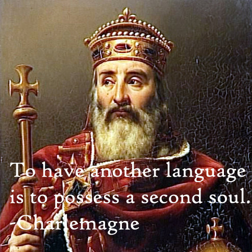 To have another language is to possess a second soul. - Charlemagne